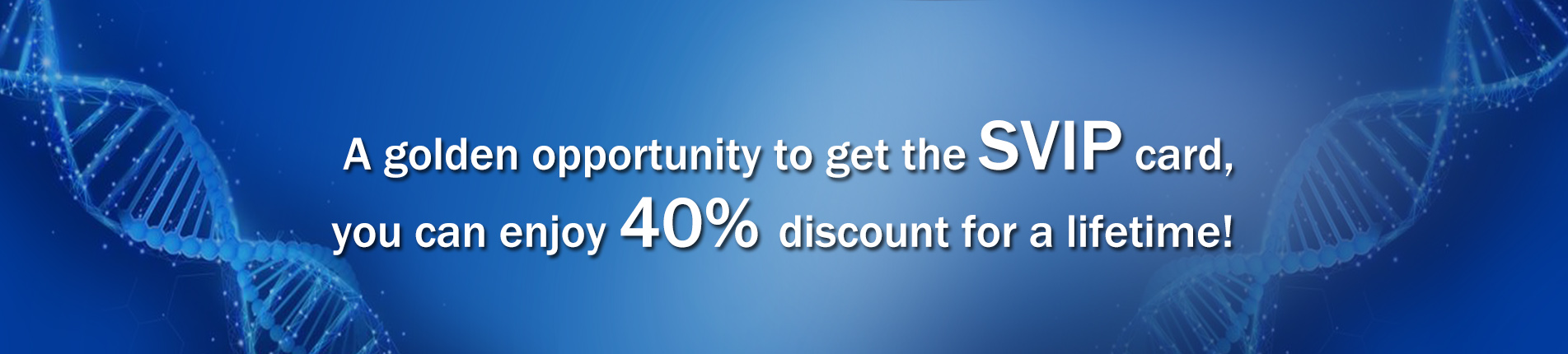 A golden opportunity to get the SVIP card,you can enjoy 40% discount for a lifetime!